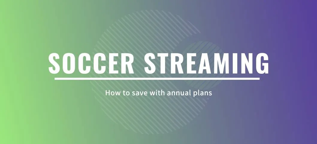 save with annual soccer streaming plans