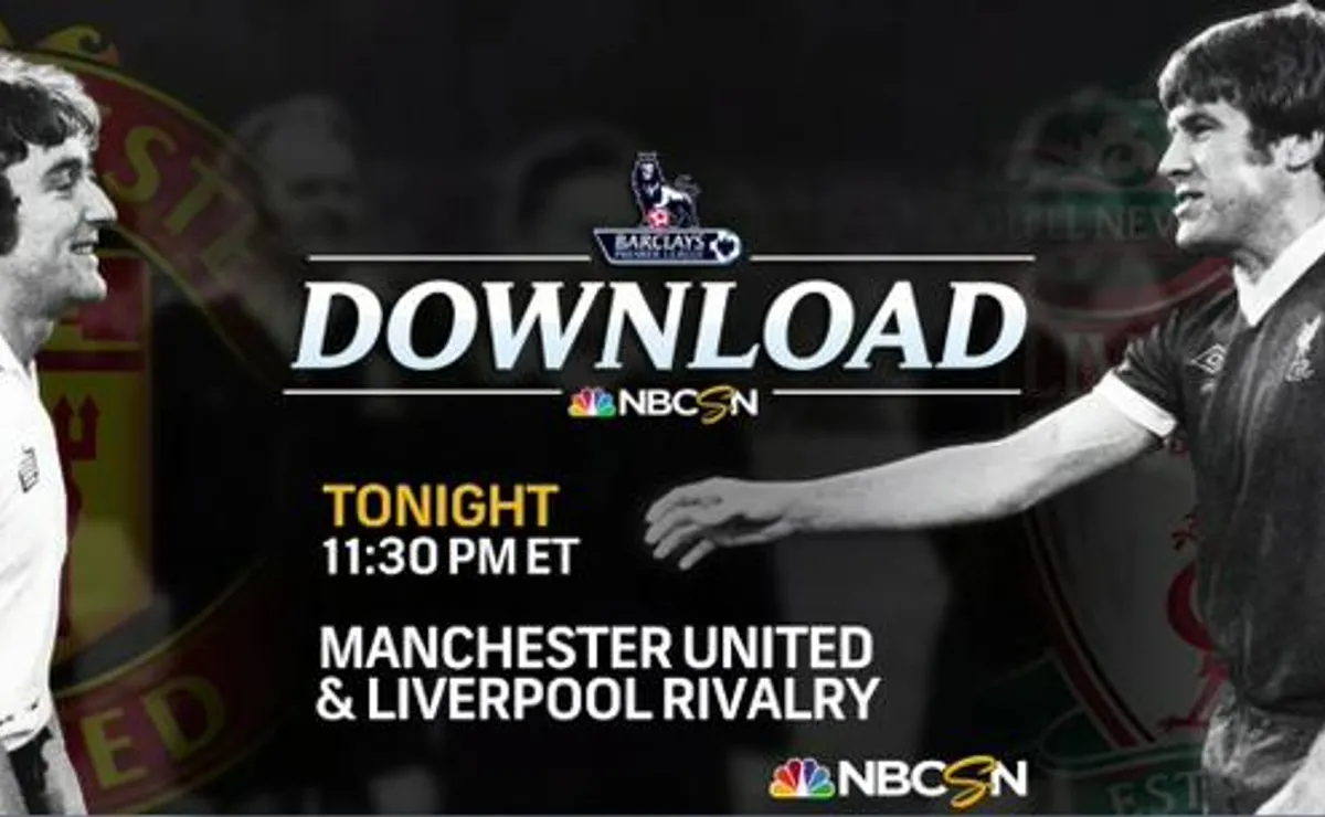 'Manchester United-Liverpool Rivalry' to Air on NBCSN at 11:30pm ET ...
