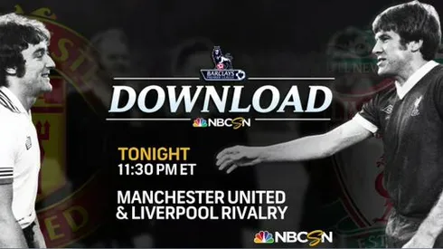 'Manchester United-Liverpool Rivalry' to Air on NBCSN at 11:30pm ET Monday