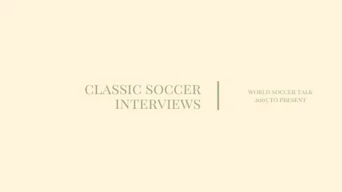 Classic soccer interviews from world football