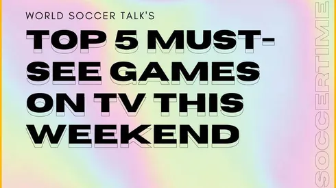 Top 5 must-see soccer games on TV this weekend; April 23, 2021