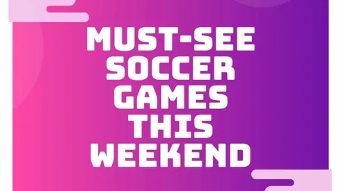 Top 5 must-see soccer games on TV this weekend; April 16, 2021