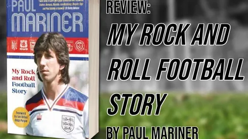 My Rock and Roll Football Story by Paul Mariner, A Review