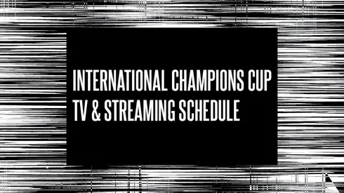International Champions Cup TV Schedule