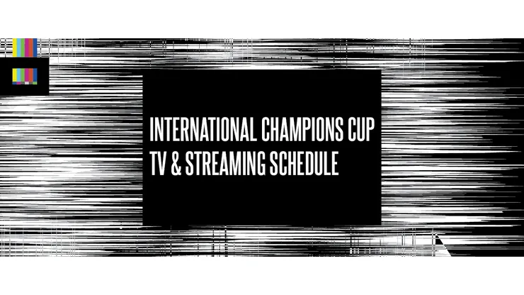 International Champions Cup TV Schedule