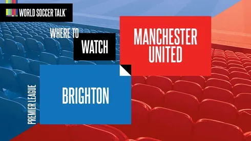 Where to find Man United vs. Brighton on US TV