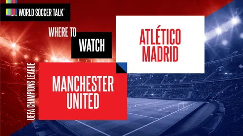 Where to find Manchester United vs. Atletico Madrid on US TV