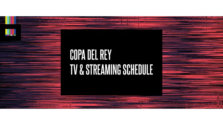 Copa del Rey 2026 TV Schedule USA