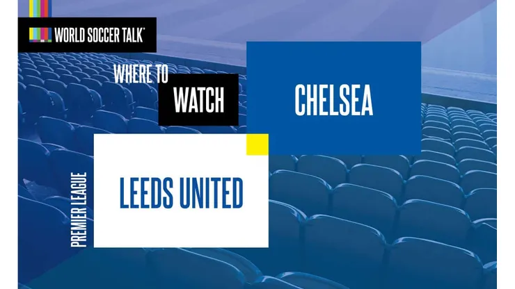 Where to find Leeds vs. Chelsea on US TV