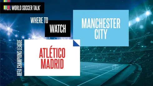 Where to find Atlético Madrid vs Manchester City on US TV