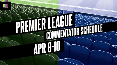 EPL Commentators on NBC: April 8 to April 10