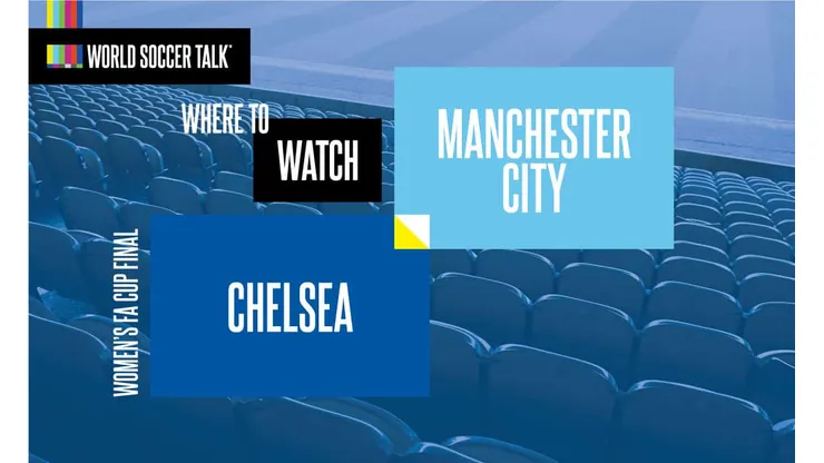 Where to find Chelsea vs. Man City Women's FA Cup Final on TV