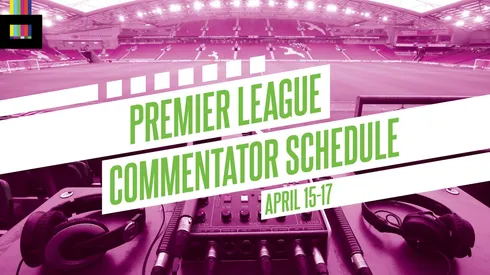 EPL Commentators on NBC: April 15 to 17