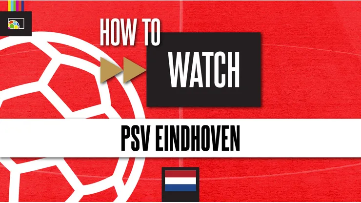 How to watch PSV Eindhoven on US TV